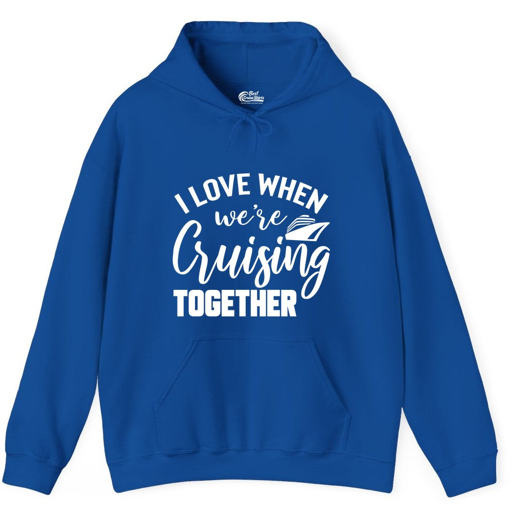 Cruise Shirts for Couples - Matching Love Cruise Apparel for Trips (Hoodie) in Royal - I Love When We’re Cruising Together Couple Cruise Vacation Shirt