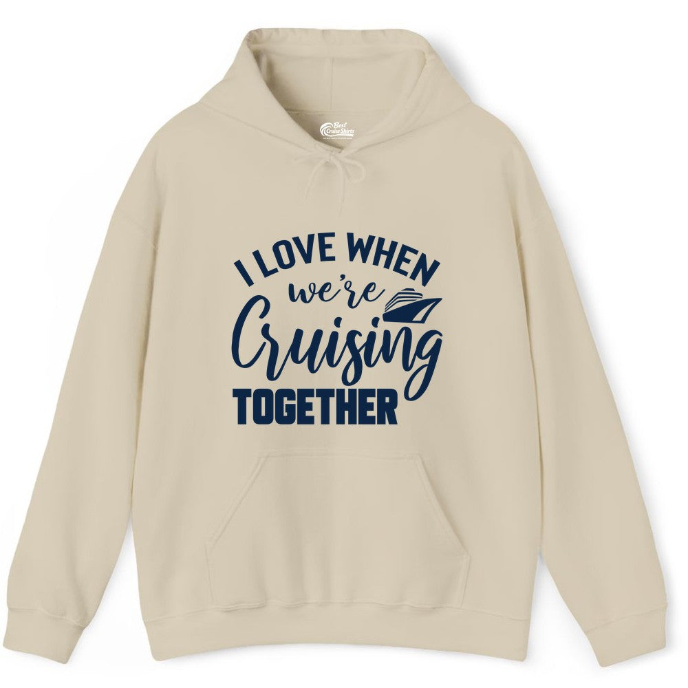 Cruise Shirts for Couples - Matching Love Cruise Apparel for Trips (Hoodie) in Sand - I Love When We’re Cruising Together Couple Cruise Vacation Shirt