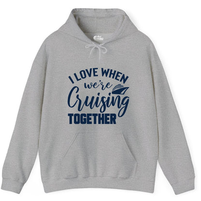 Cruise Shirts for Couples - Matching Love Cruise Apparel for Trips (Hoodie) in Sport Grey - I Love When We’re Cruising Together Couple Cruise Vacation Shirt