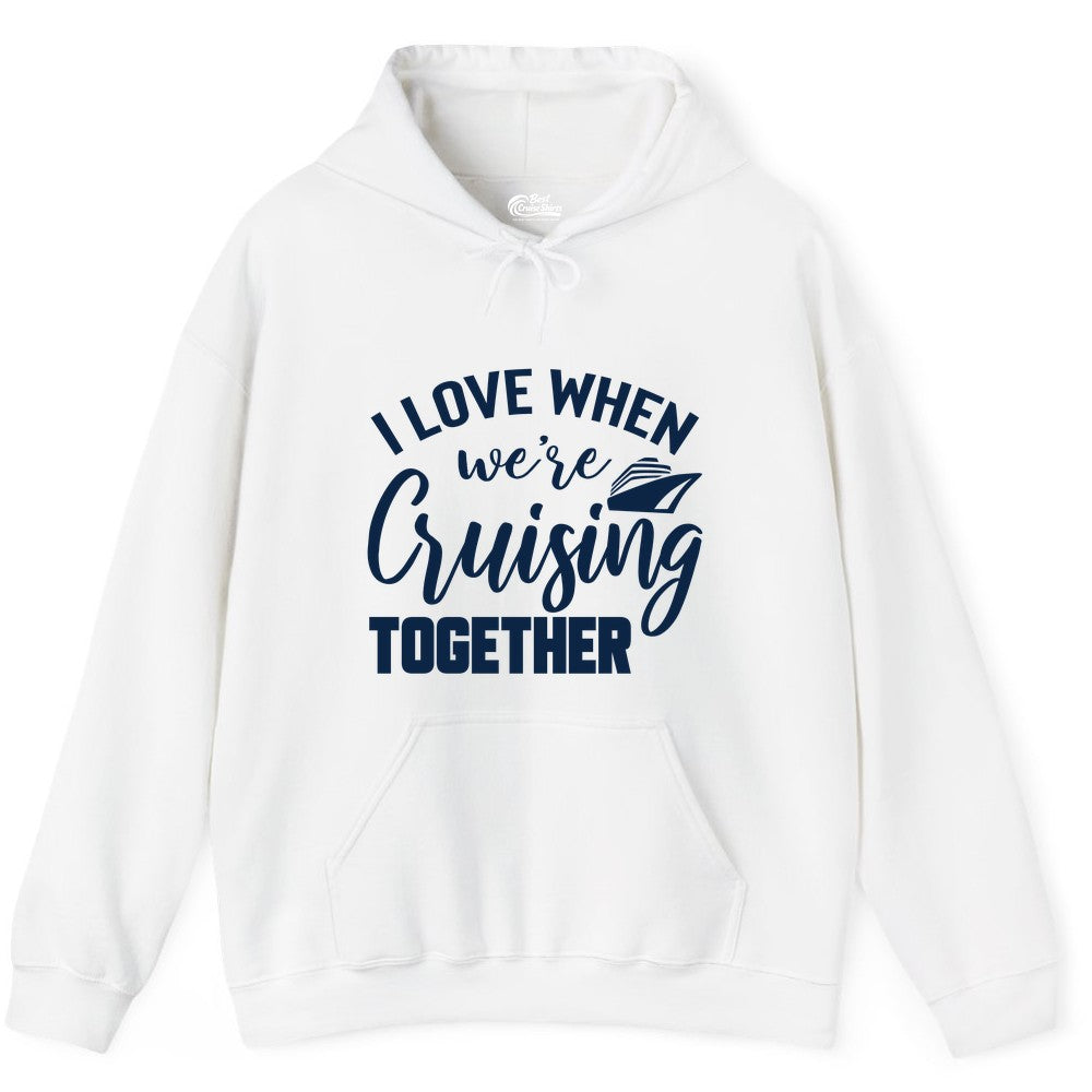 Cruise Shirts for Couples - Matching Love Cruise Apparel for Trips (Hoodie) in White - I Love When We’re Cruising Together Couple Cruise Vacation Shirt