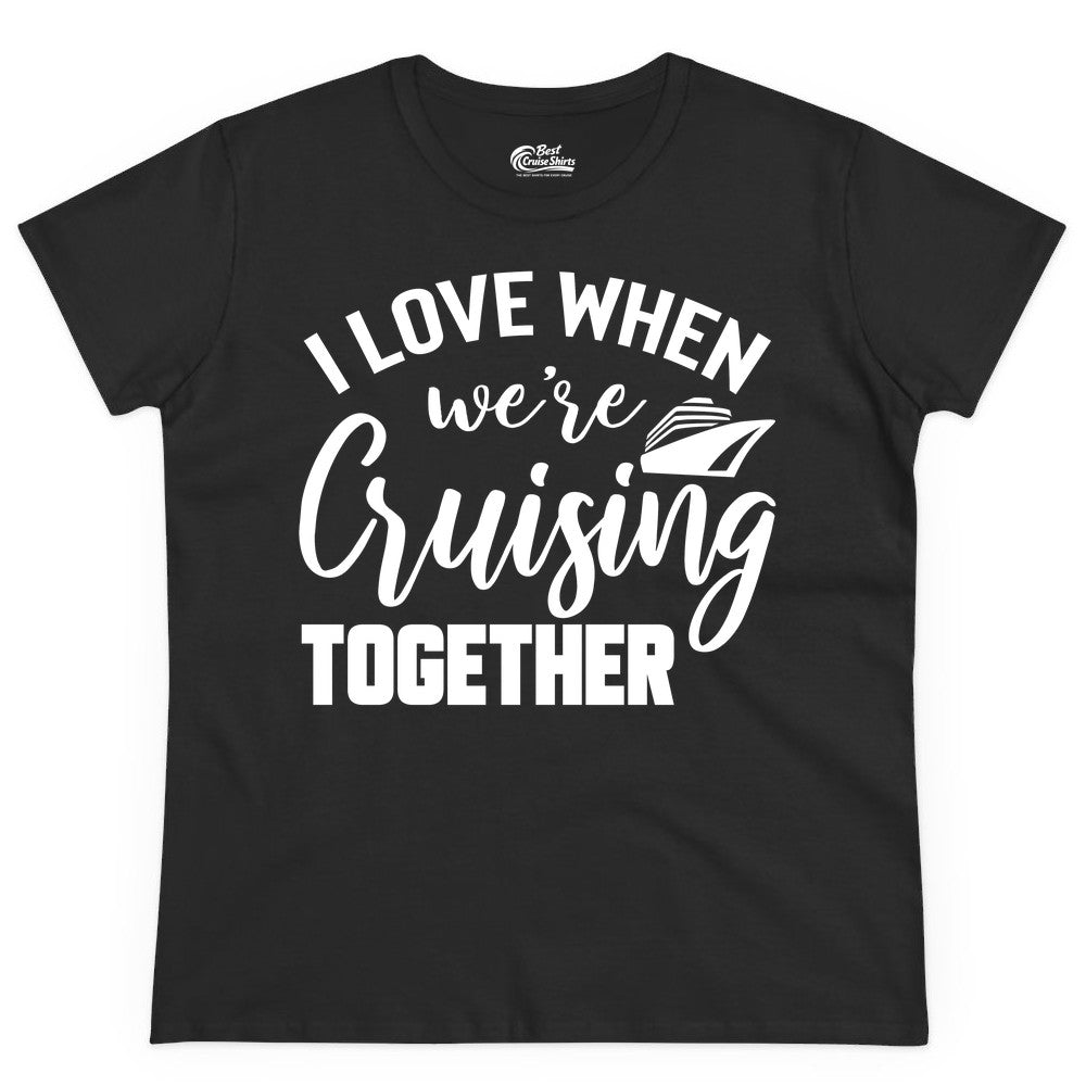 Cruise Shirts for Couples - Matching Love Cruise Apparel for Trips (Ladies Tee) in Black - I Love When We’re Cruising Together Couple Cruise Vacation Shirt