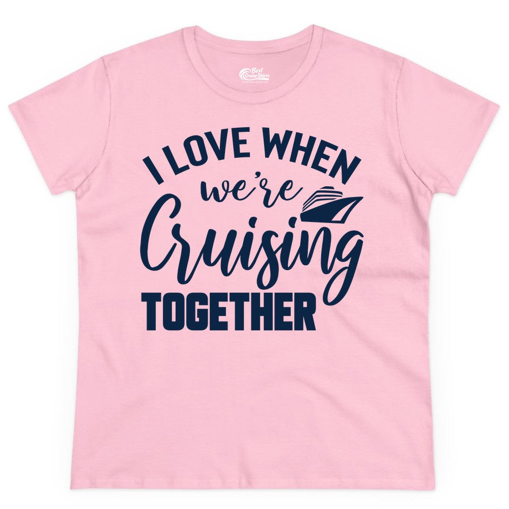 Cruise Shirts for Couples - Matching Love Cruise Apparel for Trips (Ladies Tee) in Light Pink - I Love When We’re Cruising Together Couple Cruise Vacation Shirt