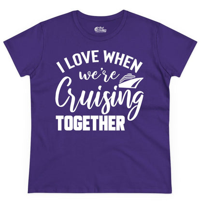Cruise Shirts for Couples - Matching Love Cruise Apparel for Trips (Ladies Tee) in Purple - I Love When We’re Cruising Together Couple Cruise Vacation Shirt
