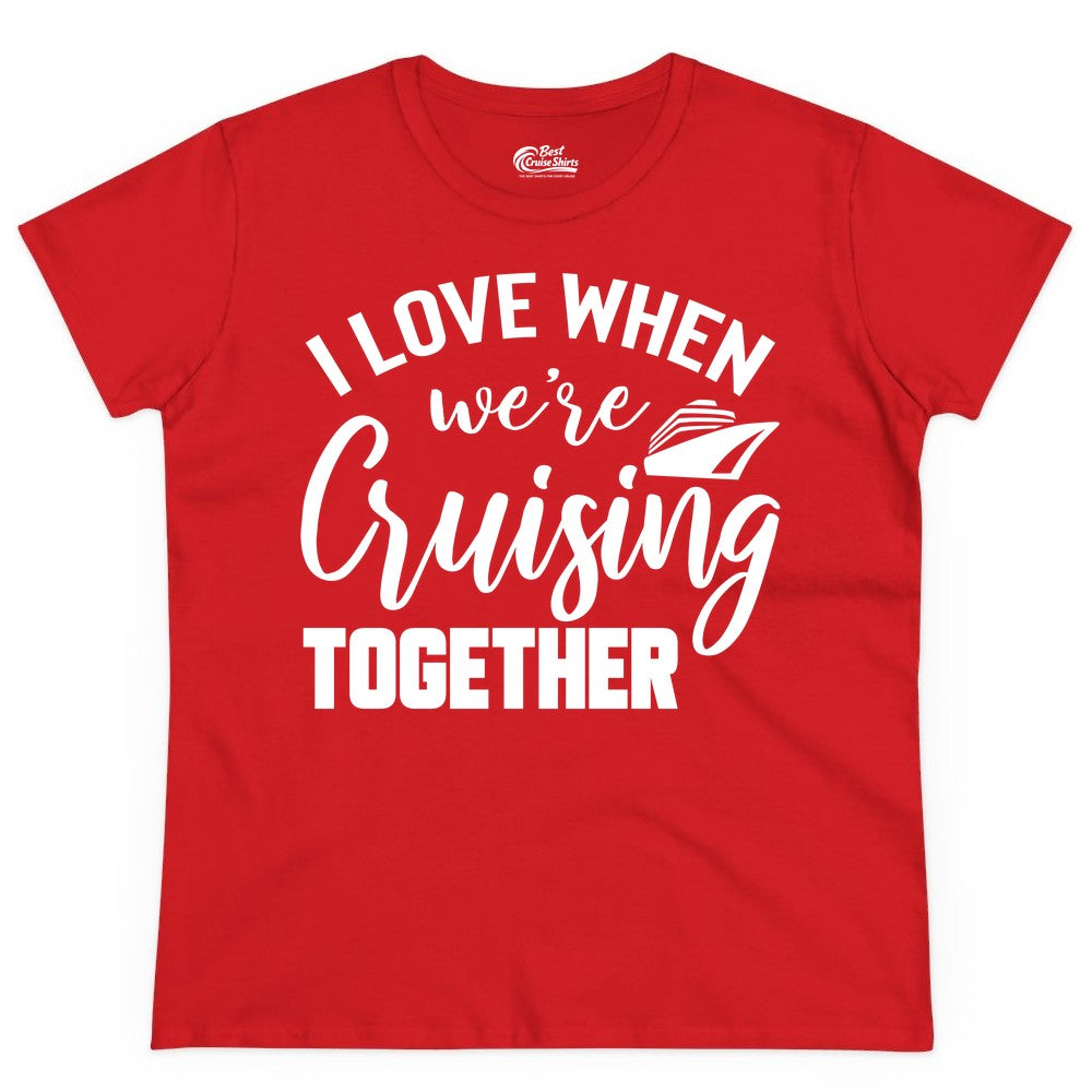 Cruise Shirts for Couples - Matching Love Cruise Apparel for Trips (Ladies Tee) in Red - I Love When We’re Cruising Together Couple Cruise Vacation Shirt