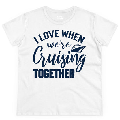 Cruise Shirts for Couples - Matching Love Cruise Apparel for Trips (Ladies Tee) in White - I Love When We’re Cruising Together Couple Cruise Vacation Shirt