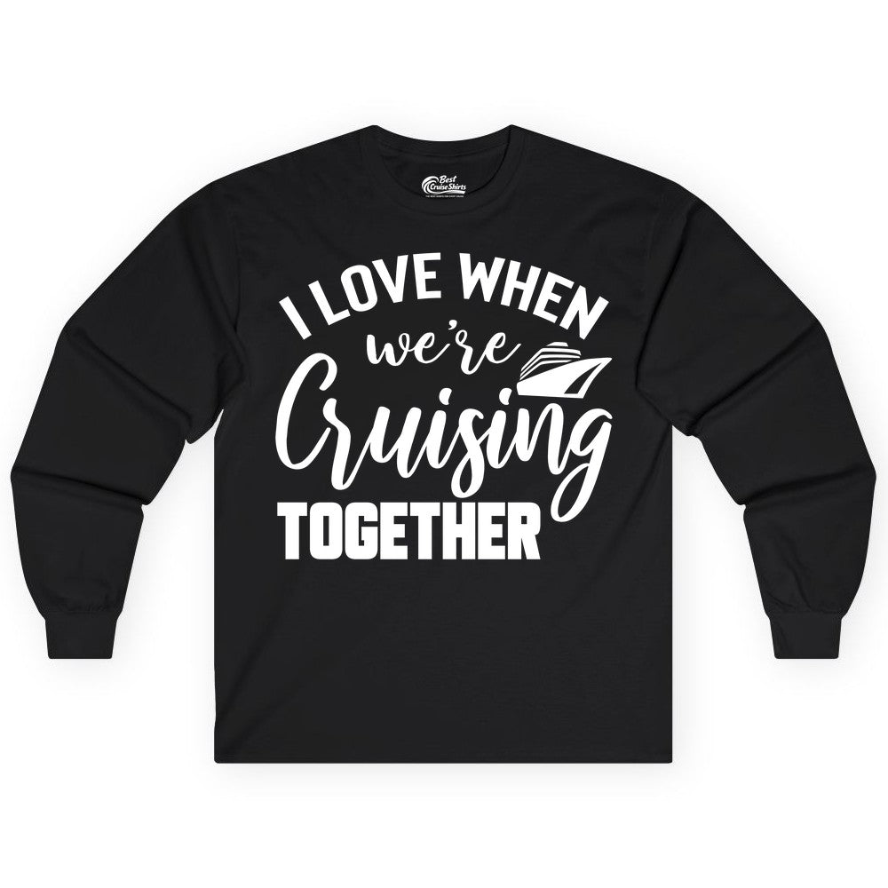 Cruise Shirts for Couples - Matching Love Cruise Apparel for Trips (Long Sleeve) in Black - I Love When We’re Cruising Together Couple Cruise Vacation Shirt