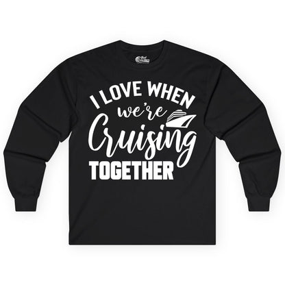 Cruise Shirts for Couples - Matching Love Cruise Apparel for Trips (Long Sleeve) in Black - I Love When We’re Cruising Together Couple Cruise Vacation Shirt