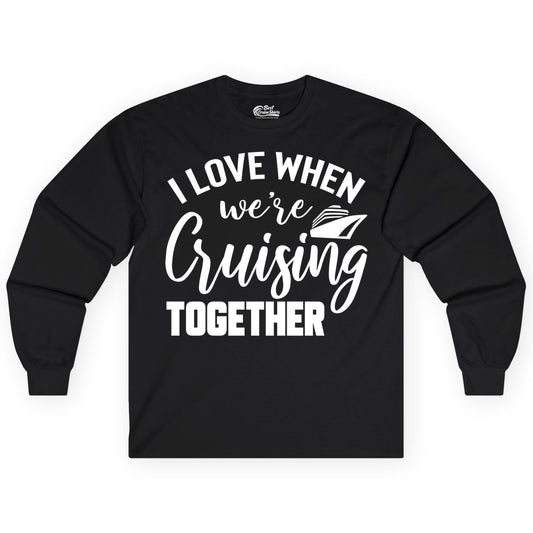 Cruise Shirts for Couples - Matching Love Cruise Apparel for Trips (Long Sleeve) in Black - I Love When We’re Cruising Together Couple Cruise Vacation Shirt