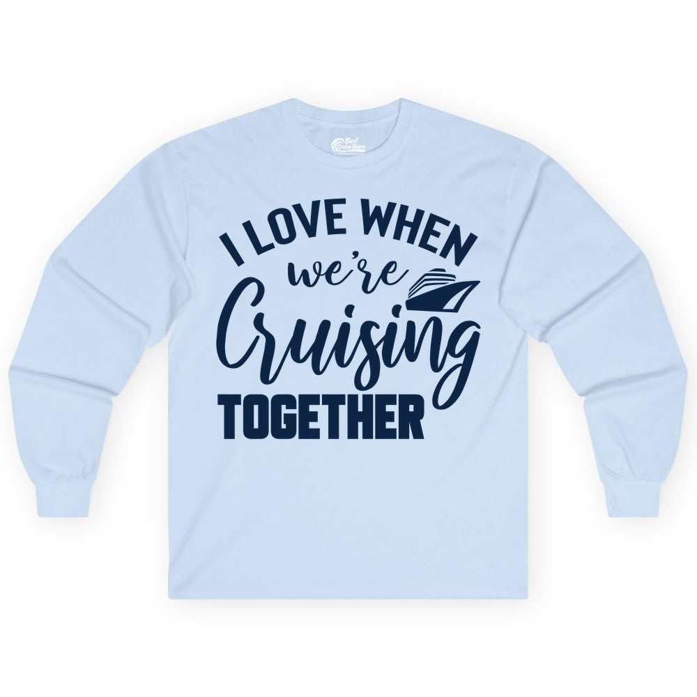 Cruise Shirts for Couples - Matching Love Cruise Apparel for Trips (Long Sleeve) in Light Blue - I Love When We’re Cruising Together Couple Cruise Vacation Shirt