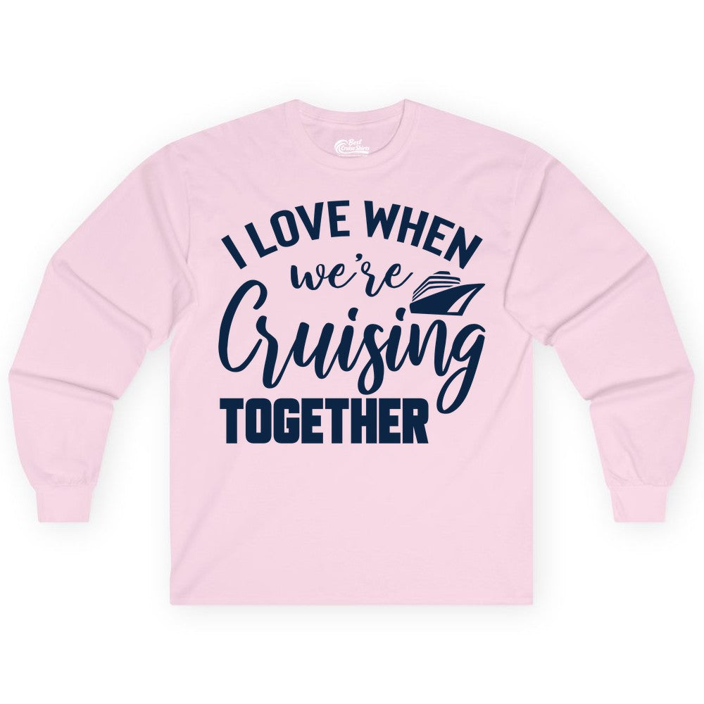 Cruise Shirts for Couples - Matching Love Cruise Apparel for Trips (Long Sleeve) in Light Pink - I Love When We’re Cruising Together Couple Cruise Vacation Shirt