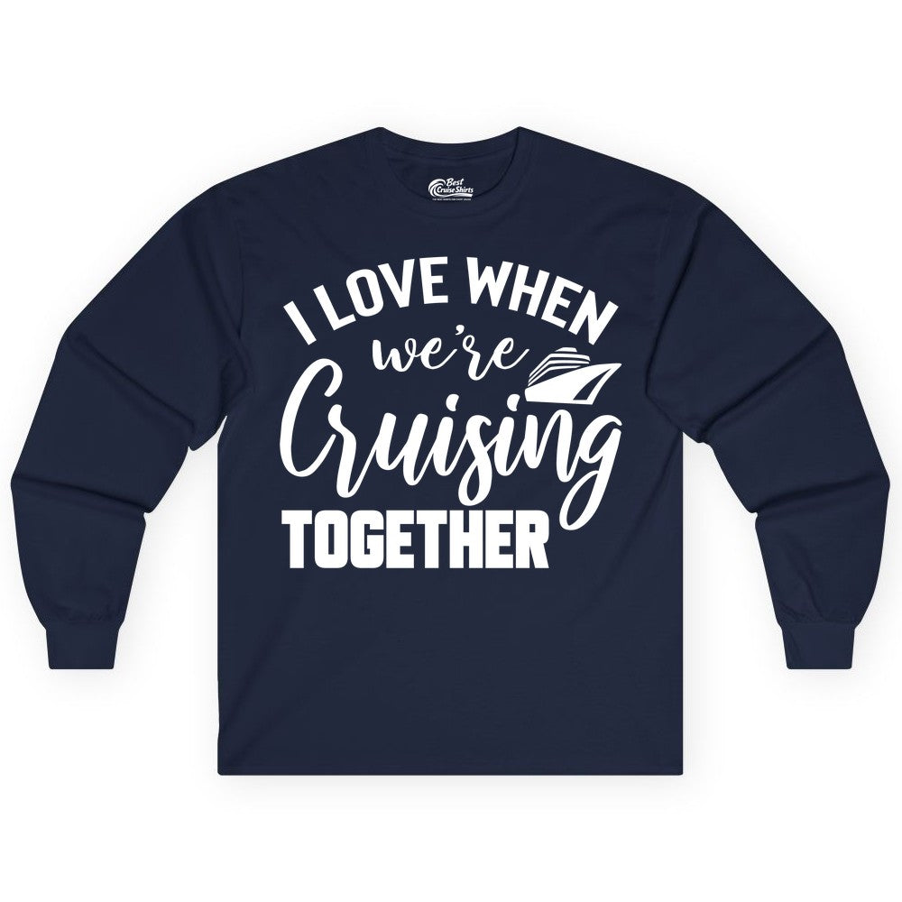 Cruise Shirts for Couples - Matching Love Cruise Apparel for Trips (Long Sleeve) in Navy - I Love When We’re Cruising Together Couple Cruise Vacation Shirt