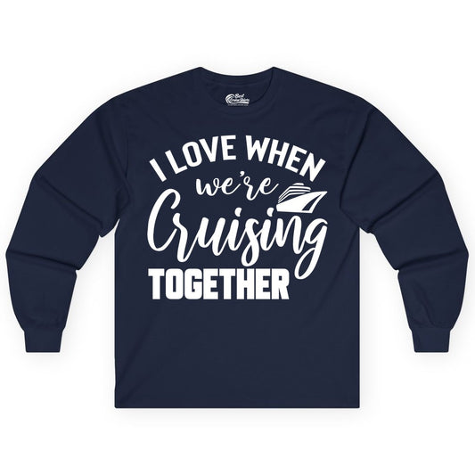 Cruise Shirts for Couples - Matching Love Cruise Apparel for Trips (Long Sleeve) in Navy - I Love When We’re Cruising Together Couple Cruise Vacation Shirt