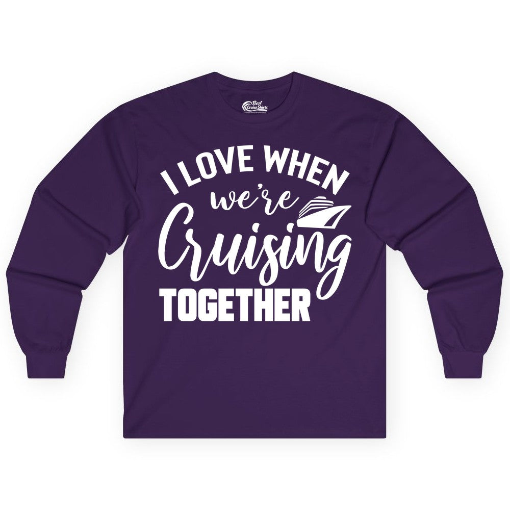 Cruise Shirts for Couples - Matching Love Cruise Apparel for Trips (Long Sleeve) in Purple - I Love When We’re Cruising Together Couple Cruise Vacation Shirt