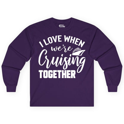 Cruise Shirts for Couples - Matching Love Cruise Apparel for Trips (Long Sleeve) in Purple - I Love When We’re Cruising Together Couple Cruise Vacation Shirt