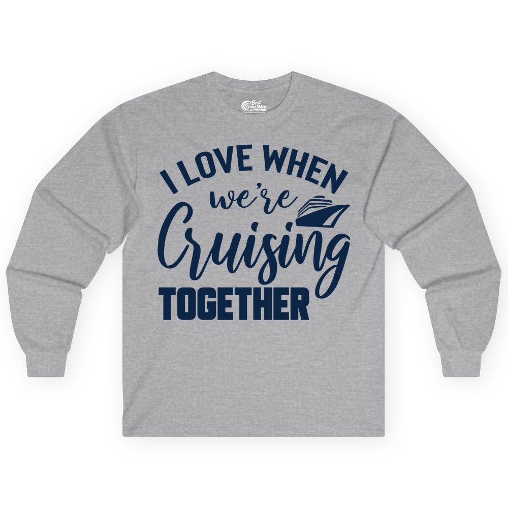 Cruise Shirts for Couples - Matching Love Cruise Apparel for Trips (Long Sleeve) in Sport Grey - I Love When We’re Cruising Together Couple Cruise Vacation Shirt