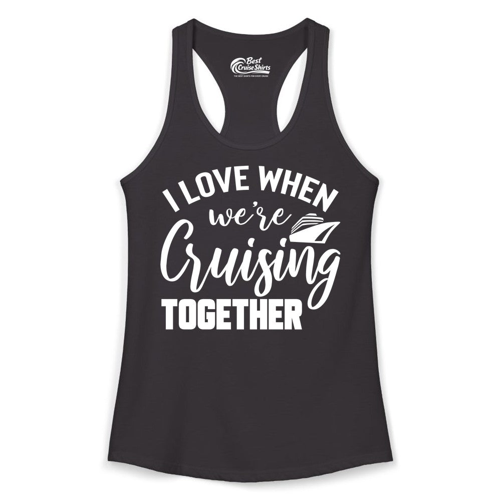 Cruise Shirts for Couples - Matching Love Cruise Apparel for Trips (Ladies Tank) in Black - I Love When We’re Cruising Together Couple Cruise Vacation Shirt
