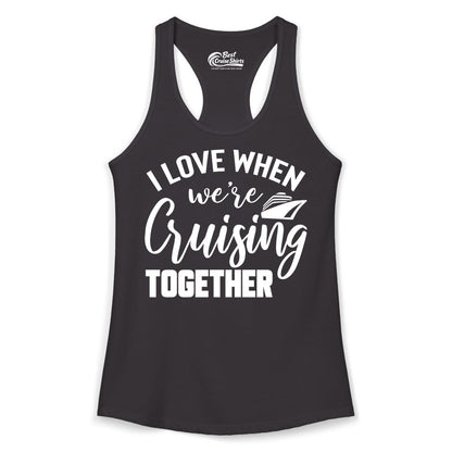 Cruise Shirts for Couples - Matching Love Cruise Apparel for Trips (Ladies Tank) in Black - I Love When We’re Cruising Together Couple Cruise Vacation Shirt