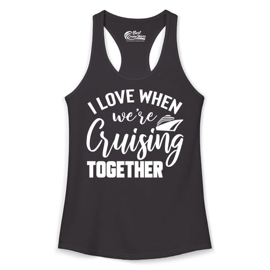 Cruise Shirts for Couples - Matching Love Cruise Apparel for Trips (Ladies Tank) in Black - I Love When We’re Cruising Together Couple Cruise Vacation Shirt