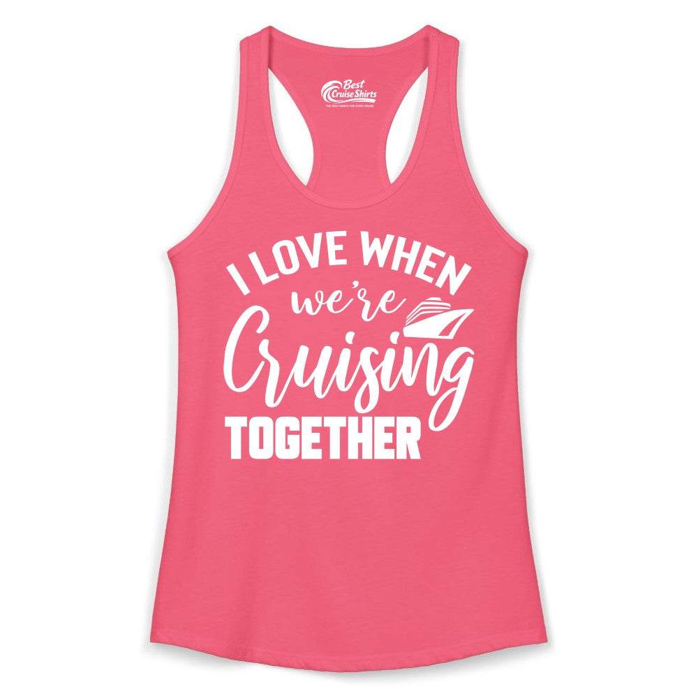 Cruise Shirts for Couples - Matching Love Cruise Apparel for Trips (Ladies Tank) in Hot Pink - I Love When We’re Cruising Together Couple Cruise Vacation Shirt