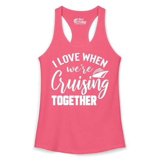 Cruise Shirts for Couples - Matching Love Cruise Apparel for Trips (Ladies Tank) in Hot Pink - I Love When We’re Cruising Together Couple Cruise Vacation Shirt