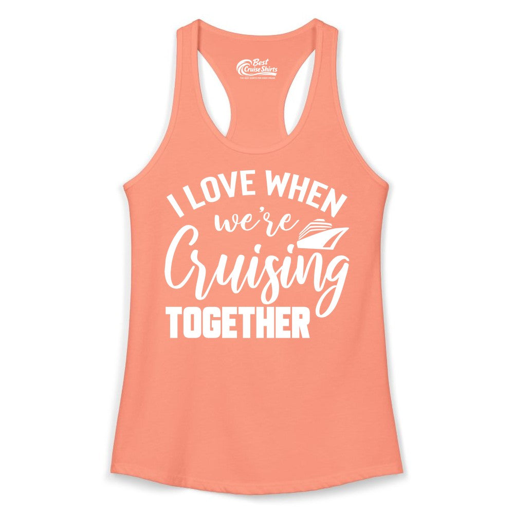 Cruise Shirts for Couples - Matching Love Cruise Apparel for Trips (Ladies Tank) in Solid Light Orange - I Love When We’re Cruising Together Couple Cruise Vacation Shirt