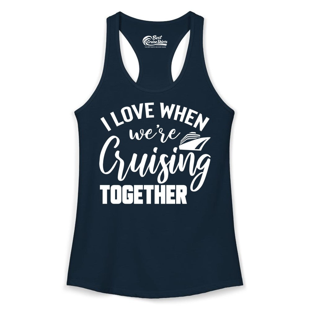 Cruise Shirts for Couples - Matching Love Cruise Apparel for Trips (Ladies Tank) in Solid Midnight Navy - I Love When We’re Cruising Together Couple Cruise Vacation Shirt