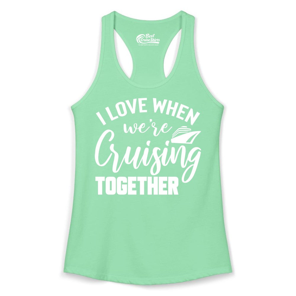 Cruise Shirts for Couples - Matching Love Cruise Apparel for Trips (Ladies Tank) in Solid Mint - I Love When We’re Cruising Together Couple Cruise Vacation Shirt