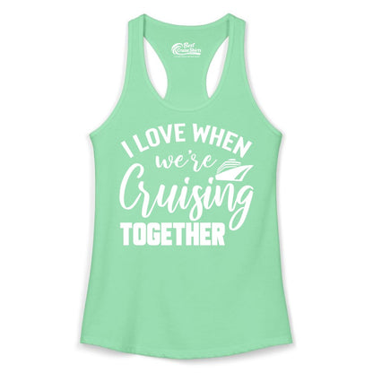Cruise Shirts for Couples - Matching Love Cruise Apparel for Trips (Ladies Tank) in Solid Mint - I Love When We’re Cruising Together Couple Cruise Vacation Shirt