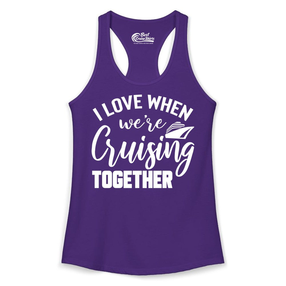 Cruise Shirts for Couples - Matching Love Cruise Apparel for Trips (Ladies Tank) in Solid Purple Rush - I Love When We’re Cruising Together Couple Cruise Vacation Shirt