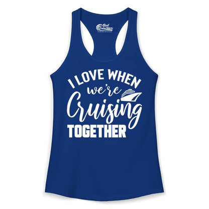 Cruise Shirts for Couples - Matching Love Cruise Apparel for Trips (Ladies Tank) in Solid Royal - I Love When We’re Cruising Together Couple Cruise Vacation Shirt