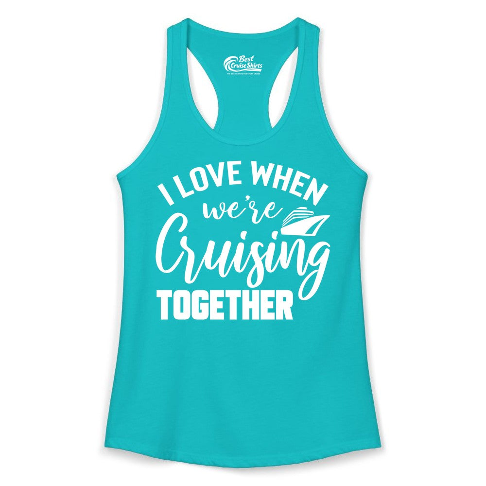Cruise Shirts for Couples - Matching Love Cruise Apparel for Trips (Ladies Tank) in Tahiti Blue - I Love When We’re Cruising Together Couple Cruise Vacation Shirt