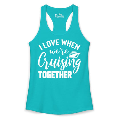 Cruise Shirts for Couples - Matching Love Cruise Apparel for Trips (Ladies Tank) in Tahiti Blue - I Love When We’re Cruising Together Couple Cruise Vacation Shirt