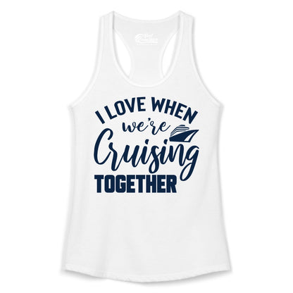 Cruise Shirts for Couples - Matching Love Cruise Apparel for Trips (Ladies Tank) in White - I Love When We’re Cruising Together Couple Cruise Vacation Shirt
