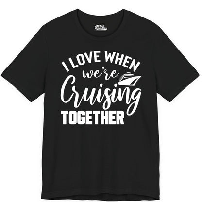Cruise Shirts for Couples - Matching Love Cruise Apparel for Trips (Premium Tee) in Black - I Love When We’re Cruising Together Couple Cruise Vacation Shirt