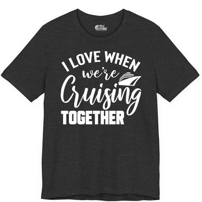 Cruise Shirts for Couples - Matching Love Cruise Apparel for Trips (Premium Tee) in Dark Grey Heather - I Love When We’re Cruising Together Couple Cruise Vacation Shirt