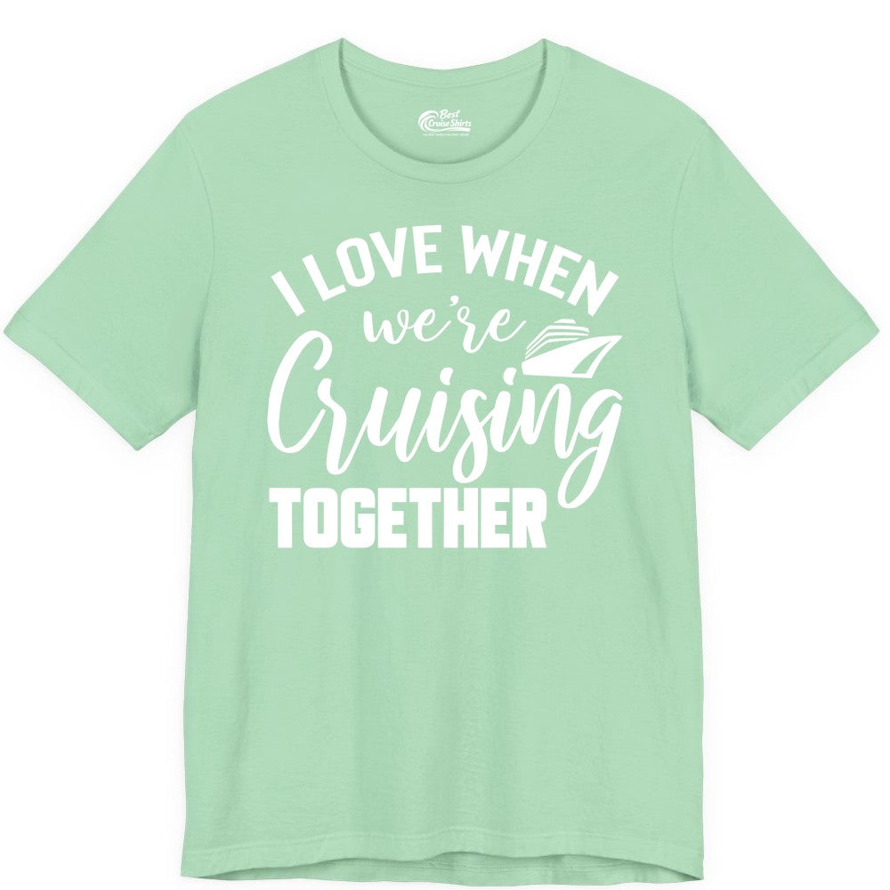 Cruise Shirts for Couples - Matching Love Cruise Apparel for Trips (Premium Tee) in Mint - I Love When We’re Cruising Together Couple Cruise Vacation Shirt