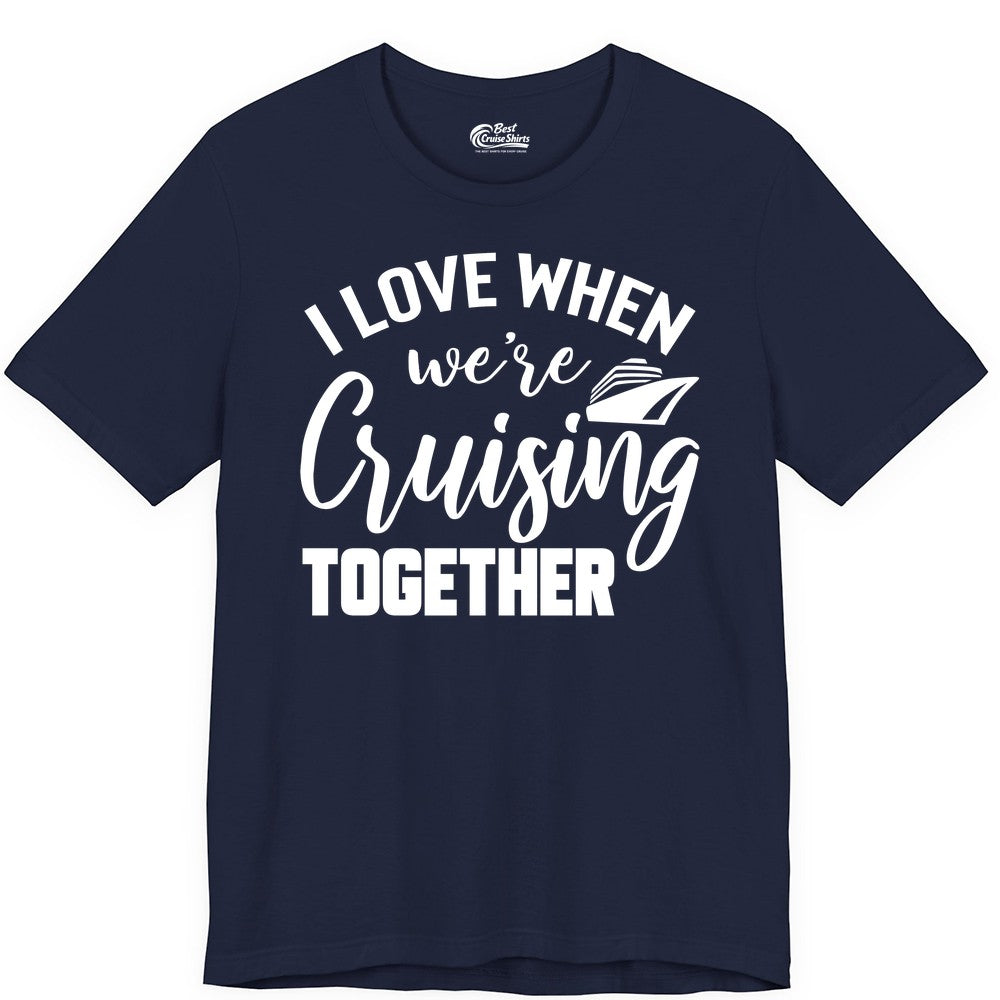 Cruise Shirts for Couples - Matching Love Cruise Apparel for Trips (Premium Tee) in Navy - I Love When We’re Cruising Together Couple Cruise Vacation Shirt