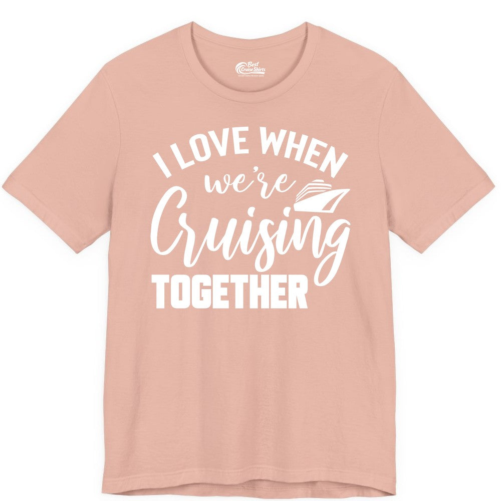 Cruise Shirts for Couples - Matching Love Cruise Apparel for Trips (Premium Tee) in Peach - I Love When We’re Cruising Together Couple Cruise Vacation Shirt