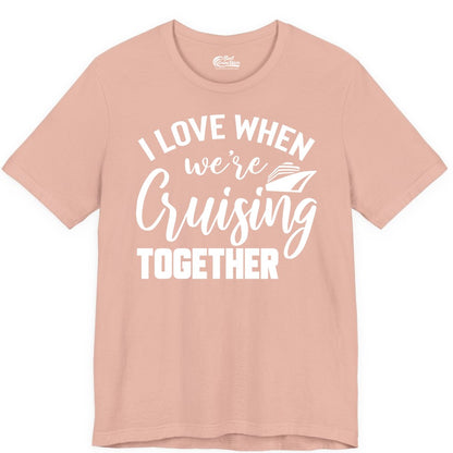 Cruise Shirts for Couples - Matching Love Cruise Apparel for Trips (Premium Tee) in Peach - I Love When We’re Cruising Together Couple Cruise Vacation Shirt