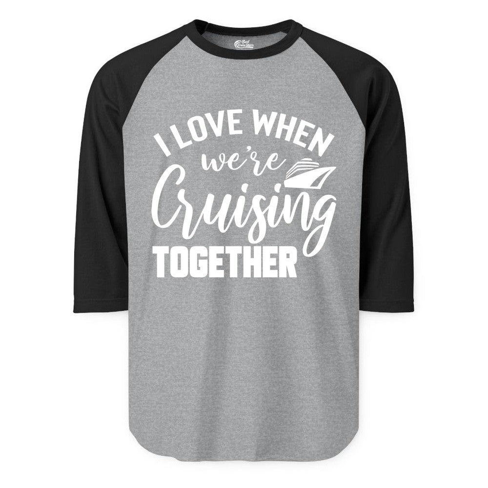 Cruise Shirts for Couples - Matching Love Cruise Apparel for Trips (Raglan) in Heather GreyBlack - I Love When We’re Cruising Together Couple Cruise Vacation Shirt
