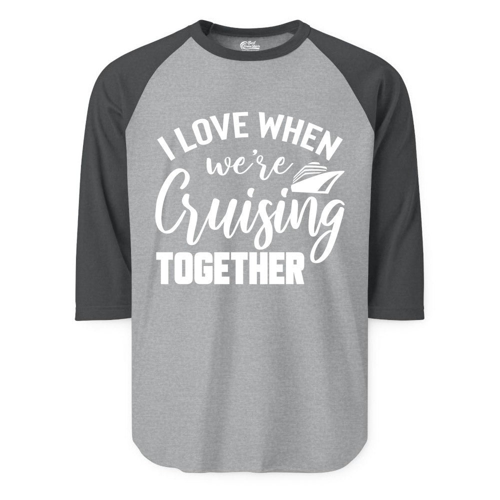 Cruise Shirts for Couples - Matching Love Cruise Apparel for Trips (Raglan) in Heather GreyHeather Charcoal - I Love When We’re Cruising Together Couple Cruise Vacation Shirt