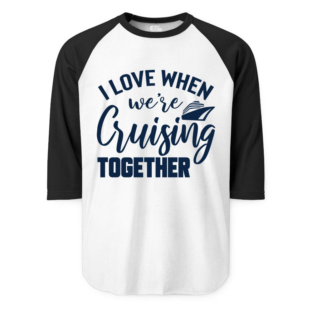 Cruise Shirts for Couples - Matching Love Cruise Apparel for Trips (Raglan) in WhiteBlack - I Love When We’re Cruising Together Couple Cruise Vacation Shirt