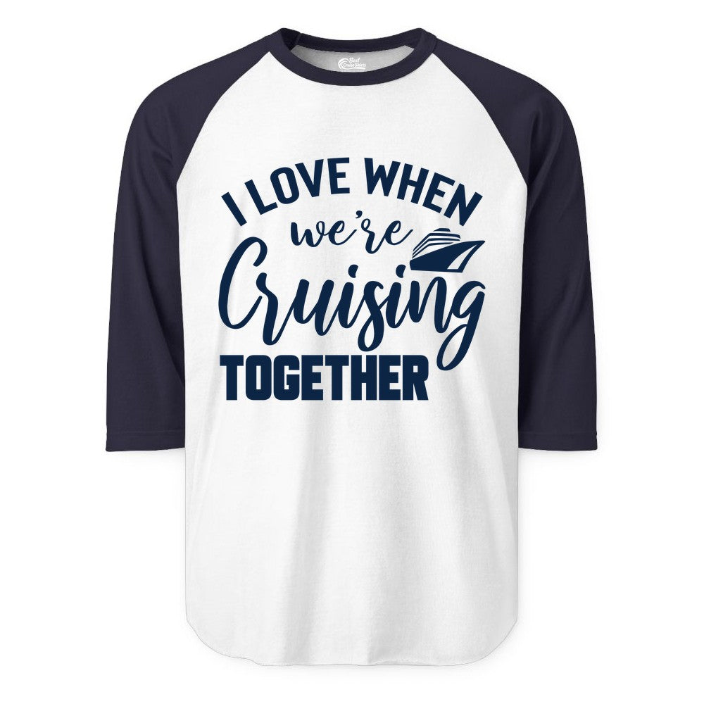 Cruise Shirts for Couples - Matching Love Cruise Apparel for Trips (Raglan) in WhiteNavy - I Love When We’re Cruising Together Couple Cruise Vacation Shirt