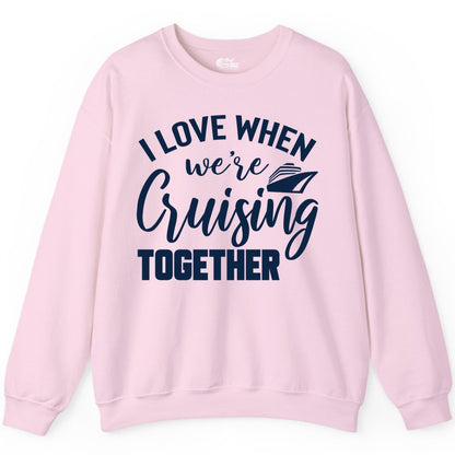 Cruise Shirts for Couples - Matching Love Cruise Apparel for Trips (Sweatshirt) in Light Pink - I Love When We’re Cruising Together Couple Cruise Vacation Shirt
