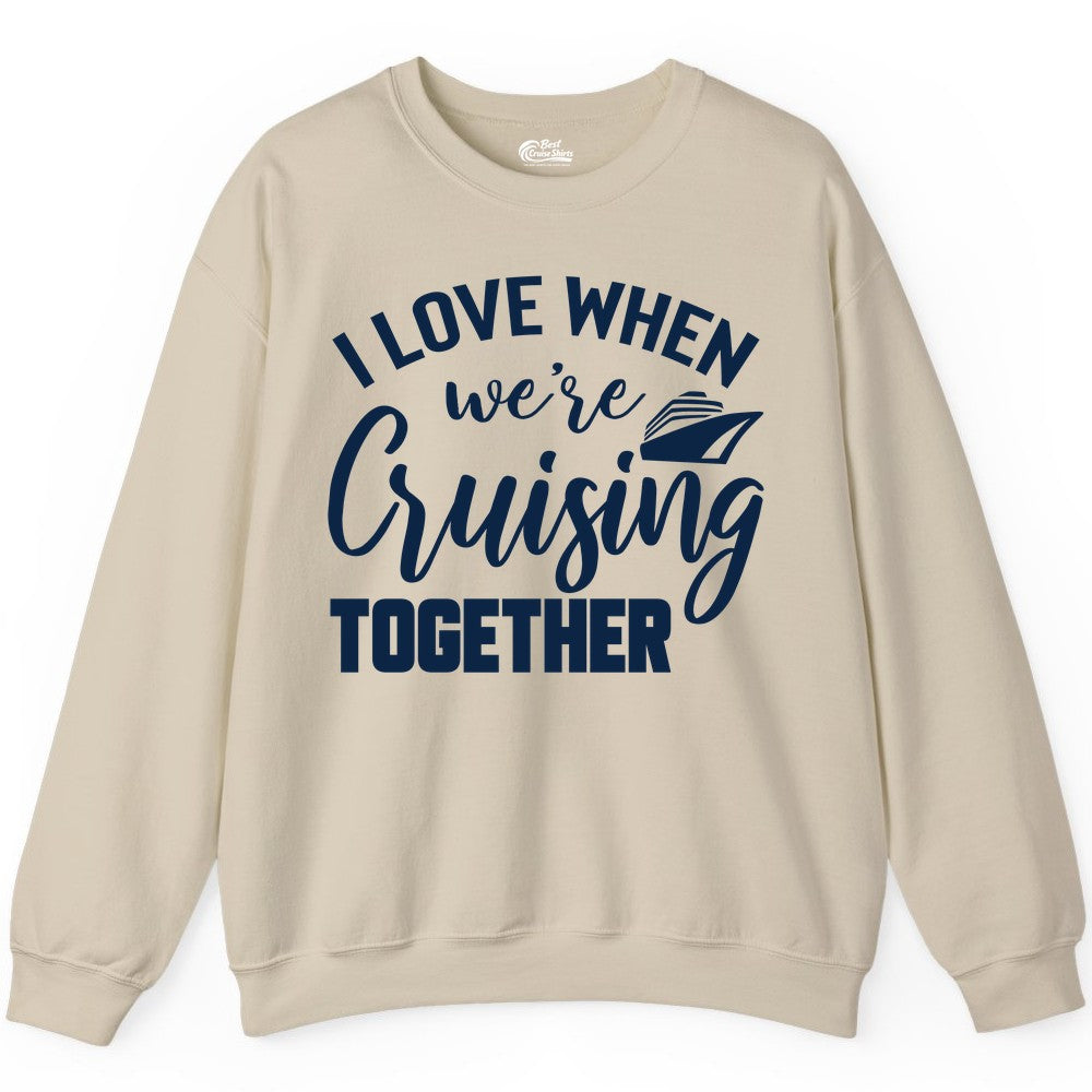 Cruise Shirts for Couples - Matching Love Cruise Apparel for Trips (Sweatshirt) in Sand - I Love When We’re Cruising Together Couple Cruise Vacation Shirt