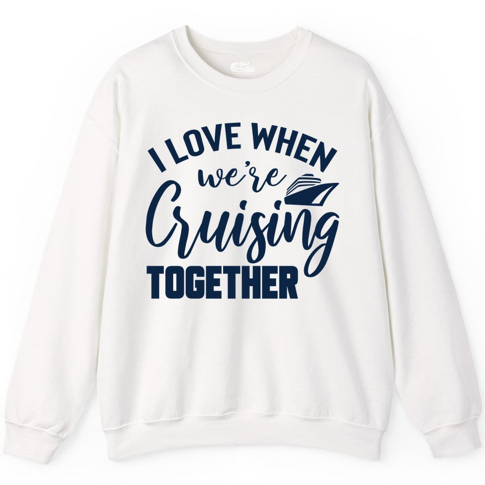 Cruise Shirts for Couples - Matching Love Cruise Apparel for Trips (Sweatshirt) in White - I Love When We’re Cruising Together Couple Cruise Vacation Shirt