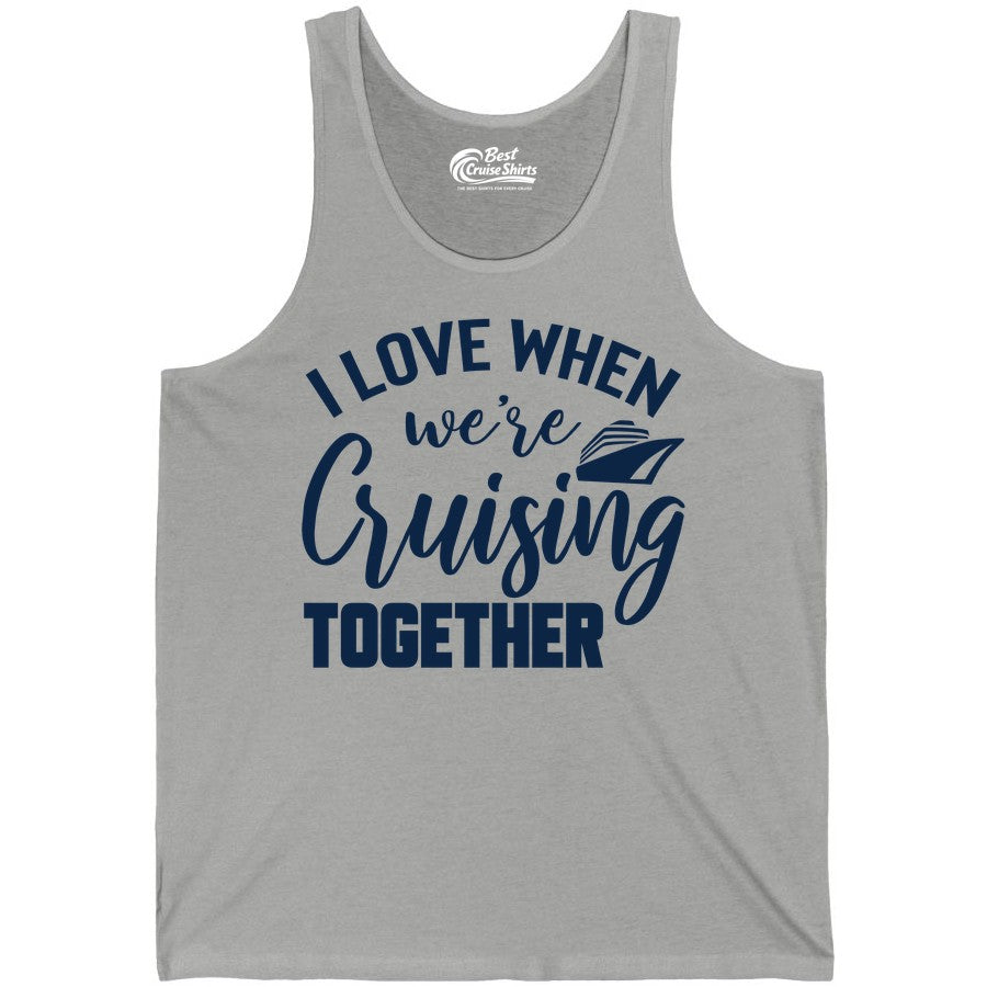 Cruise Shirts for Couples - Matching Love Cruise Apparel for Trips (Tank Top) in Athletic Heather - I Love When We’re Cruising Together Couple Cruise Vacation Shirt