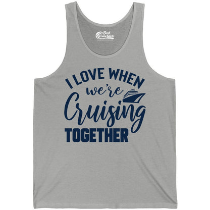 Cruise Shirts for Couples - Matching Love Cruise Apparel for Trips (Tank Top) in Athletic Heather - I Love When We’re Cruising Together Couple Cruise Vacation Shirt