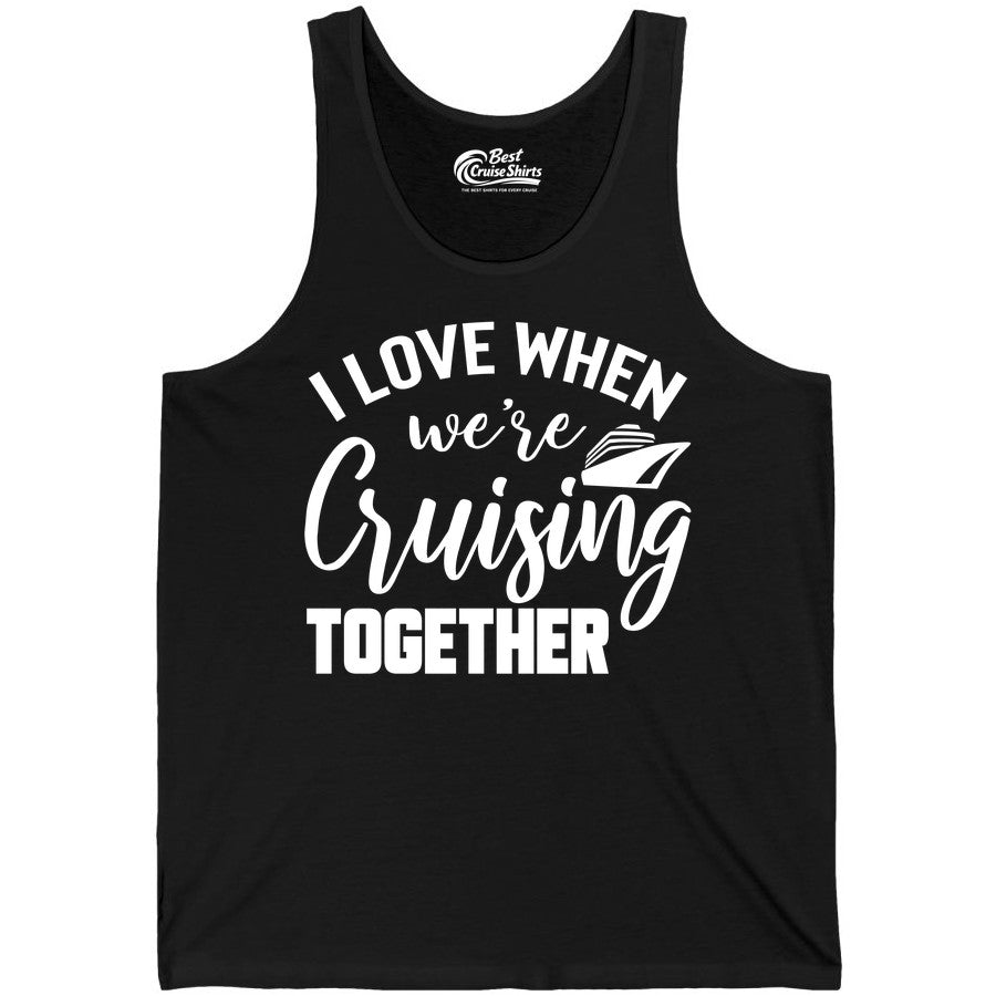 Cruise Shirts for Couples - Matching Love Cruise Apparel for Trips (Tank Top) in Black - I Love When We’re Cruising Together Couple Cruise Vacation Shirt