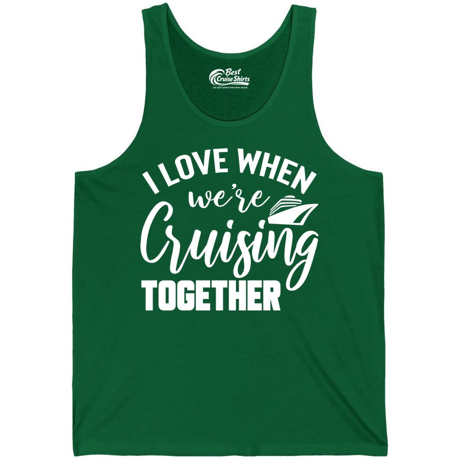 Cruise Shirts for Couples - Matching Love Cruise Apparel for Trips (Tank Top) in Kelly - I Love When We’re Cruising Together Couple Cruise Vacation Shirt